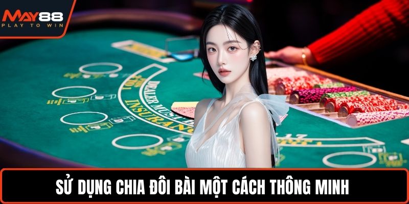 Sử dụng chia đôi bài một cách thông minh